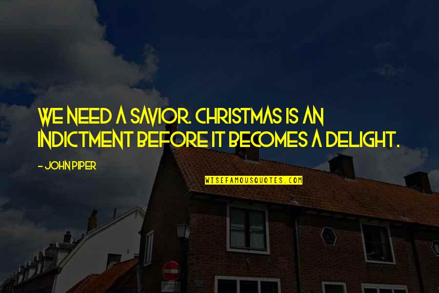 Christmas Meaningful Quotes By John Piper: We need a Savior. Christmas is an indictment