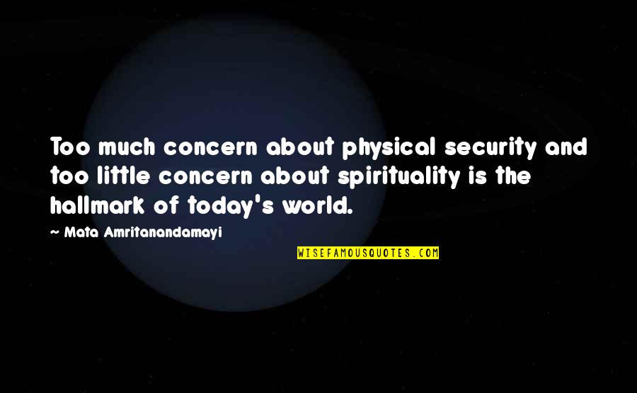 Christmas Merriment Quotes By Mata Amritanandamayi: Too much concern about physical security and too Christmas Merriment Quotes By Mata Amritanandamayi: Too much concern about physical security and too