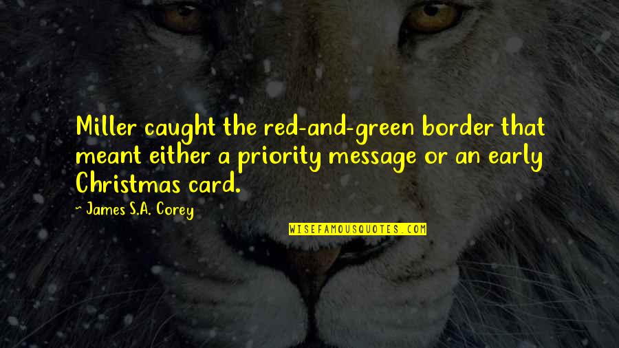 Christmas Message Quotes By James S.A. Corey: Miller caught the red-and-green border that meant either