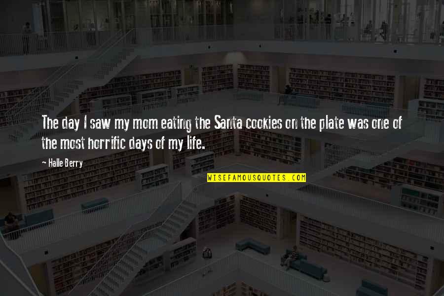 Christmas Mom Quotes By Halle Berry: The day I saw my mom eating the