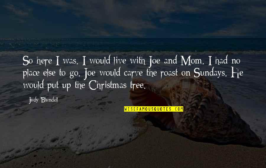 Christmas Mom Quotes By Judy Blundell: So here I was. I would live with