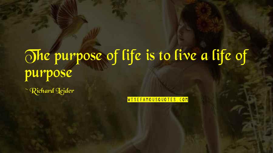 Christmas Monday Quotes By Richard Leider: The purpose of life is to live a