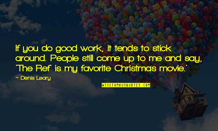 Christmas Movie Quotes By Denis Leary: If you do good work, it tends to