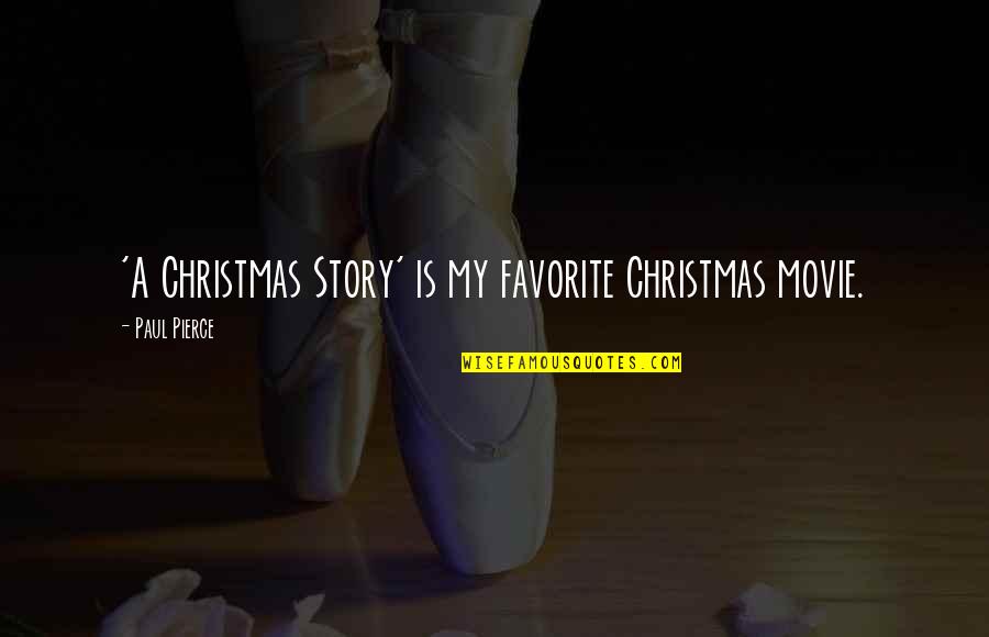 Christmas Movie Quotes By Paul Pierce: 'A Christmas Story' is my favorite Christmas movie.