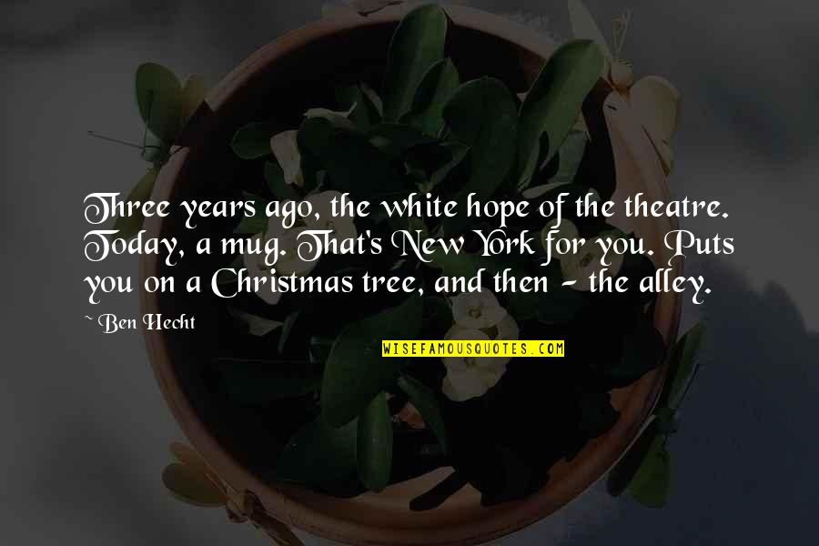 Christmas Mug Quotes By Ben Hecht: Three years ago, the white hope of the