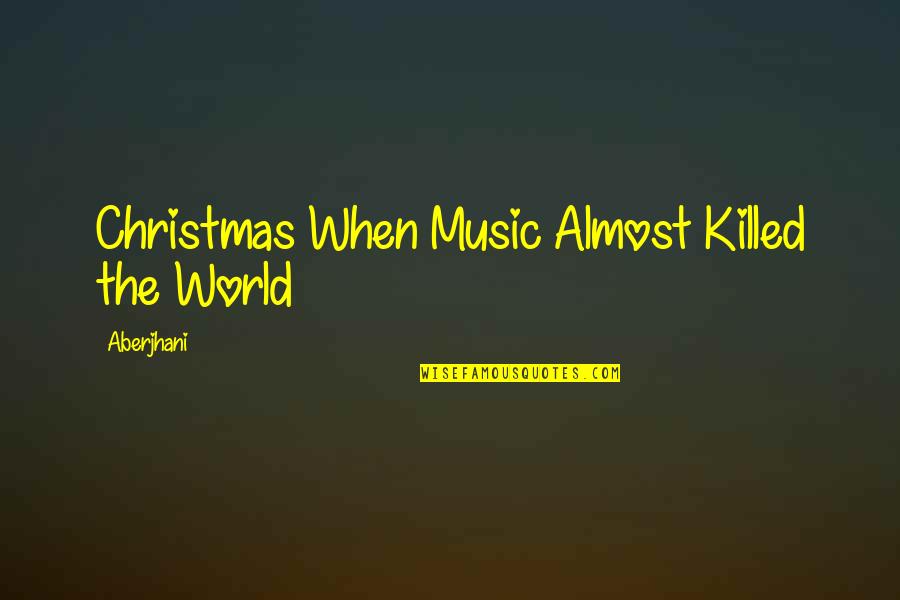 Christmas Music Quotes By Aberjhani: Christmas When Music Almost Killed the World