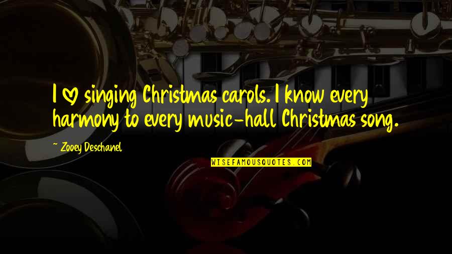 Christmas Music Quotes By Zooey Deschanel: I love singing Christmas carols. I know every