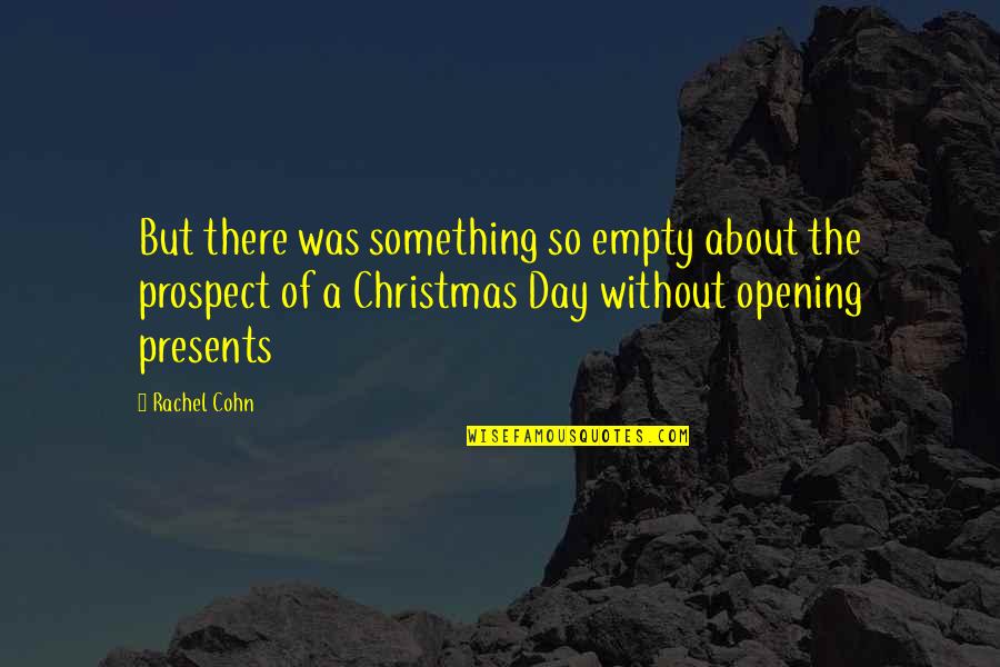 Christmas Not About Presents Quotes By Rachel Cohn: But there was something so empty about the
