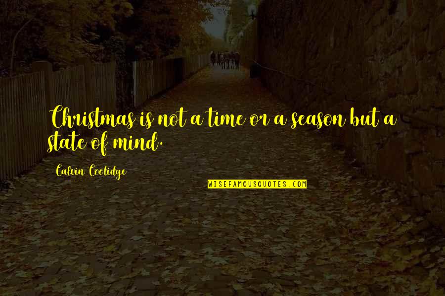 Christmas Not Xmas Quotes By Calvin Coolidge: Christmas is not a time or a season Christmas Not Xmas Quotes By Calvin Coolidge: Christmas is not a time or a season