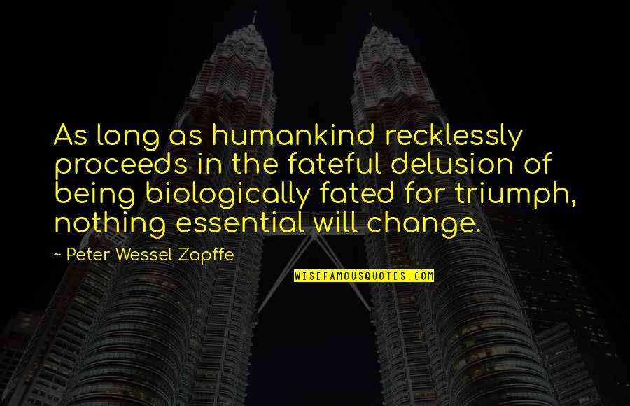 Christmas Pajamas Quotes By Peter Wessel Zapffe: As long as humankind recklessly proceeds in the