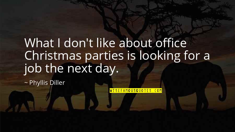 Christmas Parties Quotes By Phyllis Diller: What I don't like about office Christmas parties