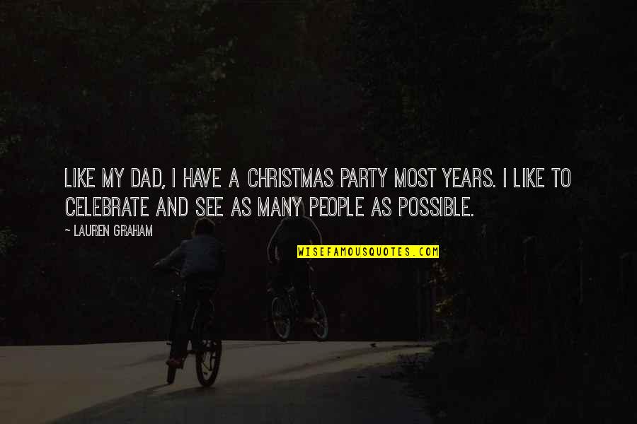 Christmas Party Quotes By Lauren Graham: Like my dad, I have a Christmas party
