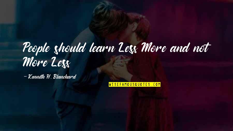 Christmas Past Quotes By Kenneth H. Blanchard: People should learn Less More and not More