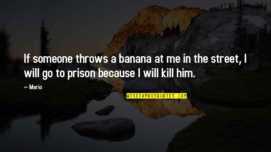 Christmas Past Quotes By Mario: If someone throws a banana at me in