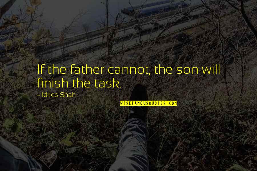 Christmas Peace On Earth Quotes By Idries Shah: If the father cannot, the son will finish