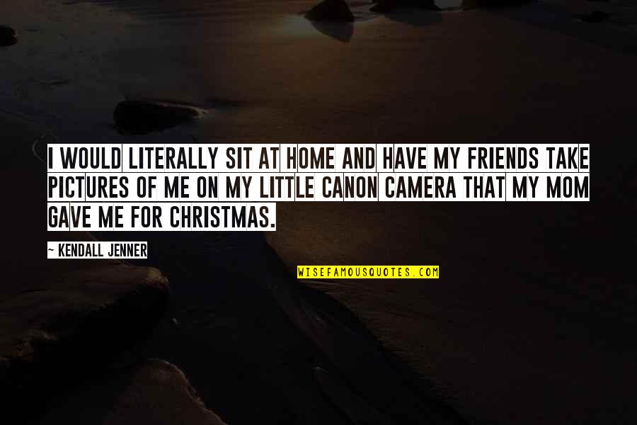 Christmas Pictures Quotes By Kendall Jenner: I would literally sit at home and have