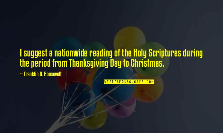 Christmas Reading Quotes By Franklin D. Roosevelt: I suggest a nationwide reading of the Holy