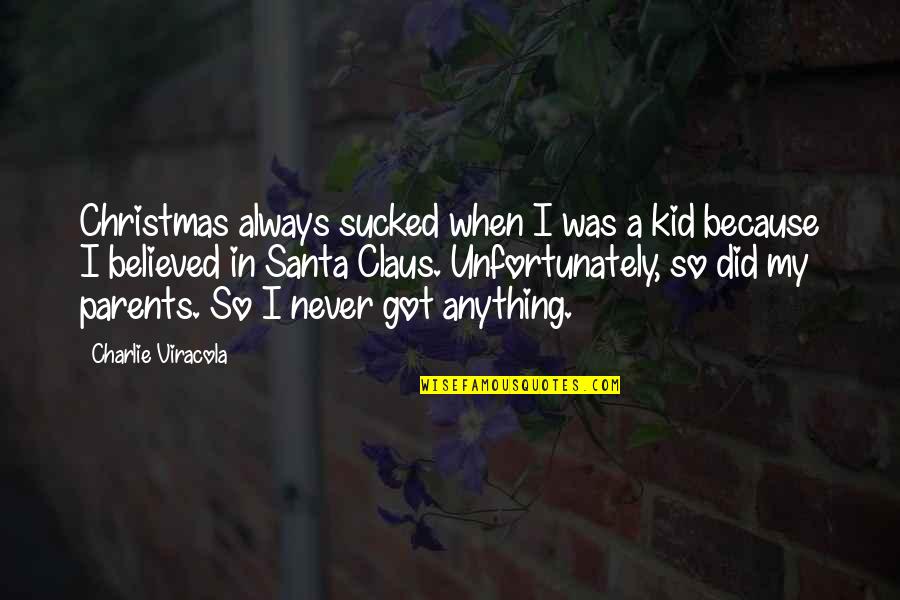 Christmas Santa Claus Quotes By Charlie Viracola: Christmas always sucked when I was a kid