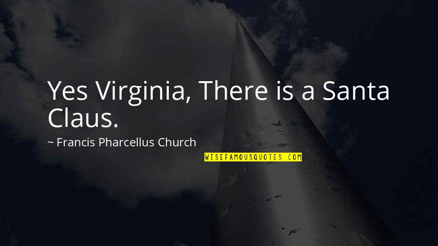 Christmas Santa Claus Quotes By Francis Pharcellus Church: Yes Virginia, There is a Santa Claus.