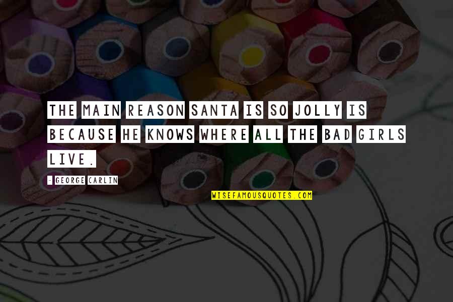 Christmas Santa Claus Quotes By George Carlin: The main reason Santa is so jolly is