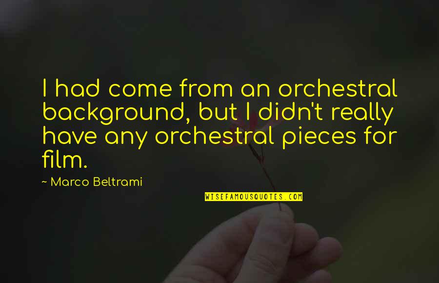 Christmas Science Quotes By Marco Beltrami: I had come from an orchestral background, but