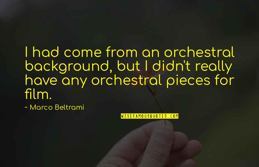 Christmas Science Quotes By Marco Beltrami: I had come from an orchestral background, but Christmas Science Quotes By Marco Beltrami: I had come from an orchestral background, but