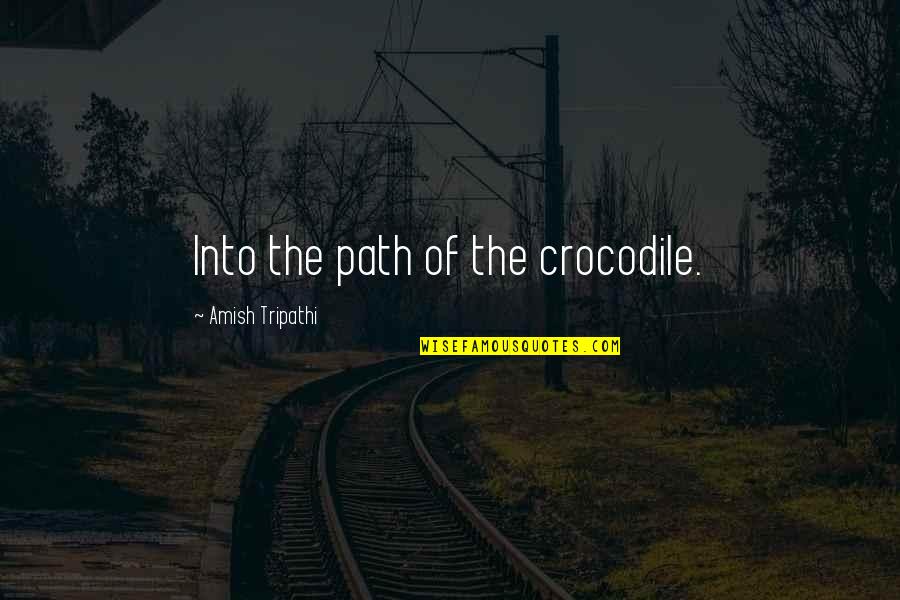 Christmas Signature Quotes By Amish Tripathi: Into the path of the crocodile.