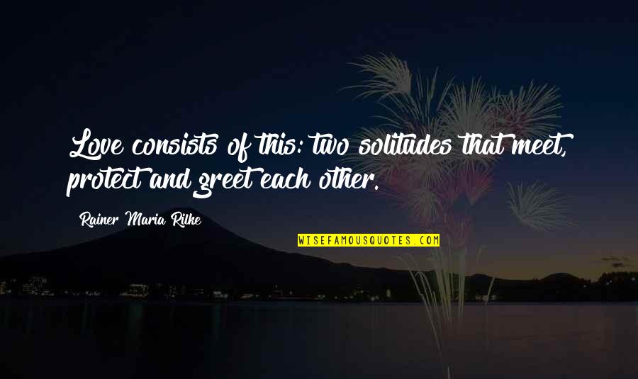 Christmas Snowman Quotes By Rainer Maria Rilke: Love consists of this: two solitudes that meet,