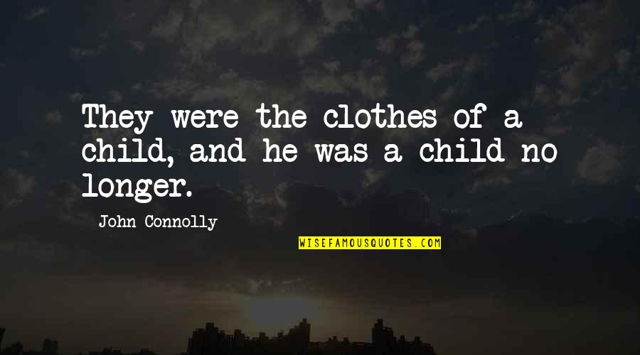 Christmas Song And Movie Quotes By John Connolly: They were the clothes of a child, and Christmas Song And Movie Quotes By John Connolly: They were the clothes of a child, and