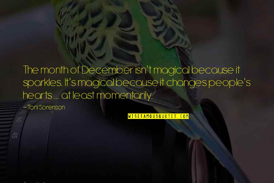 Christmas Sparkles Quotes By Toni Sorenson: The month of December isn't magical because it Christmas Sparkles Quotes By Toni Sorenson: The month of December isn't magical because it