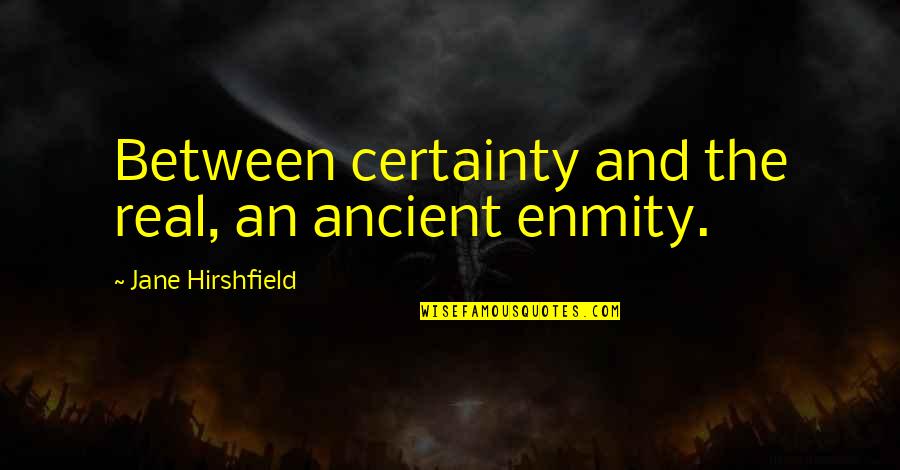 Christmas Star Wars Quotes By Jane Hirshfield: Between certainty and the real, an ancient enmity.