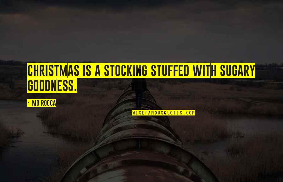 Christmas Stocking Quotes By Mo Rocca: Christmas is a stocking stuffed with sugary goodness.