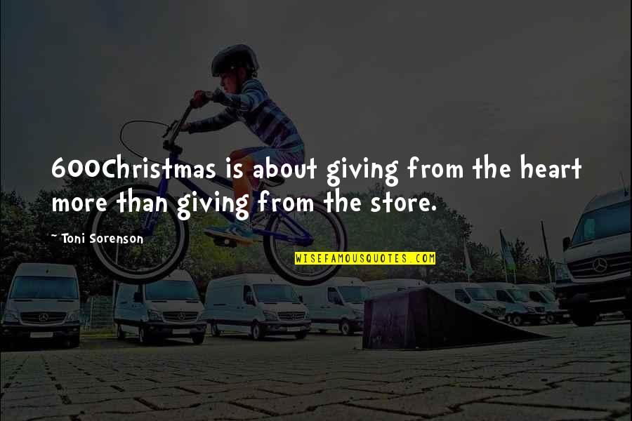Christmas Store Quotes By Toni Sorenson: 600Christmas is about giving from the heart more