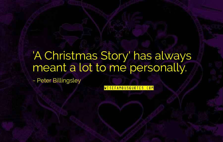 Christmas Story Quotes By Peter Billingsley: 'A Christmas Story' has always meant a lot
