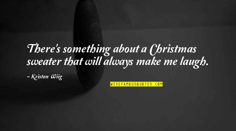 Christmas Sweater Quotes By Kristen Wiig: There's something about a Christmas sweater that will