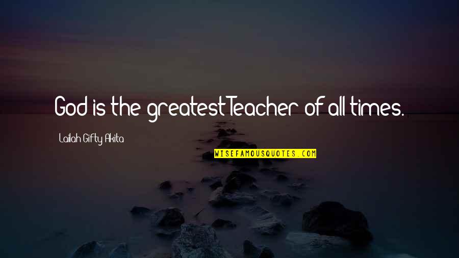 Christmas Sweaters Quotes By Lailah Gifty Akita: God is the greatest Teacher of all times.