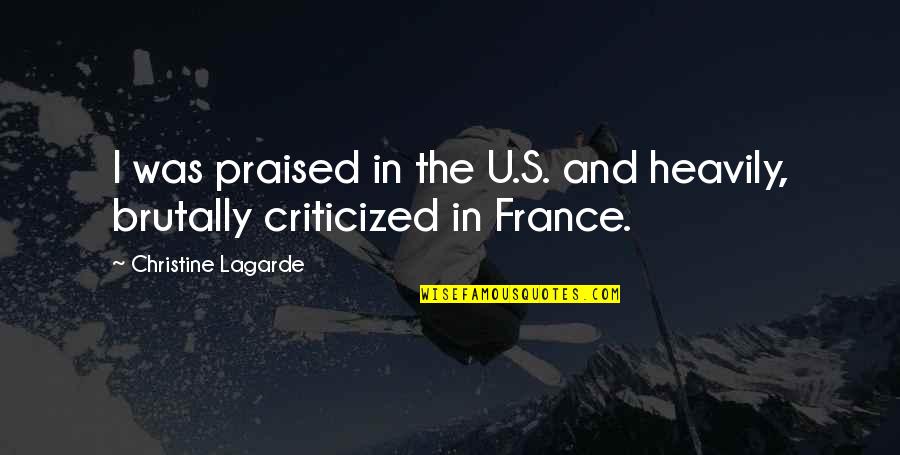 Christmas Themed Quotes By Christine Lagarde: I was praised in the U.S. and heavily,