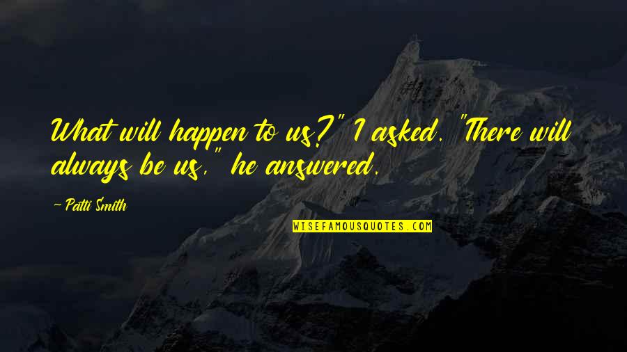 Christmas Theology Quotes By Patti Smith: What will happen to us?" I asked. "There