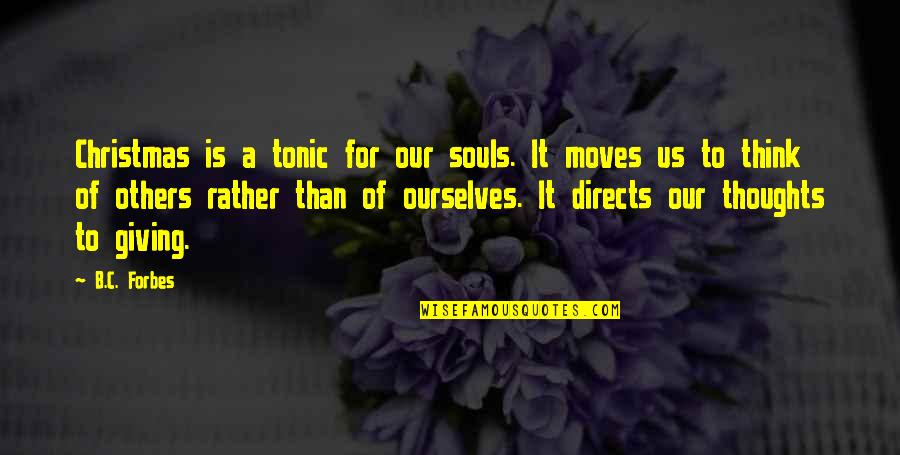 Christmas Thoughts And Quotes By B.C. Forbes: Christmas is a tonic for our souls. It Christmas Thoughts And Quotes By B.C. Forbes: Christmas is a tonic for our souls. It