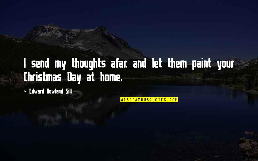 Christmas Thoughts And Quotes By Edward Rowland Sill: I send my thoughts afar, and let them Christmas Thoughts And Quotes By Edward Rowland Sill: I send my thoughts afar, and let them