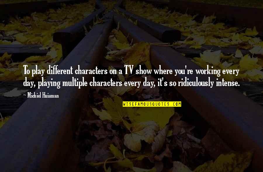 Christmas Tidings Quotes By Michiel Huisman: To play different characters on a TV show