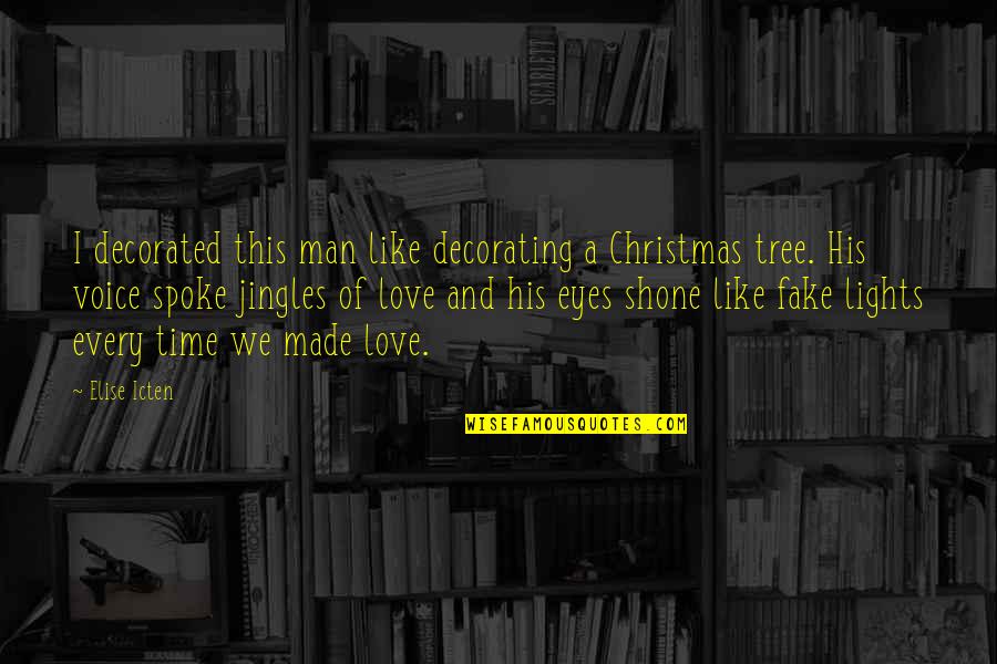 Christmas Time And Love Quotes By Elise Icten: I decorated this man like decorating a Christmas