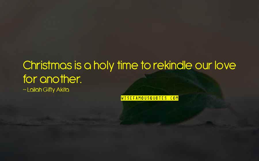Christmas Time And Love Quotes By Lailah Gifty Akita: Christmas is a holy time to rekindle our