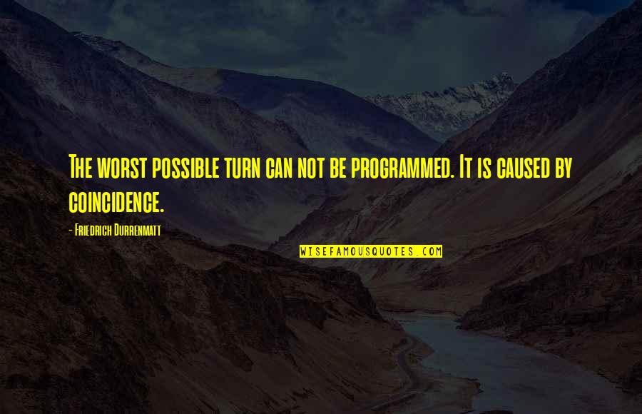 Christmas Time Inspirational Quotes By Friedrich Durrenmatt: The worst possible turn can not be programmed.