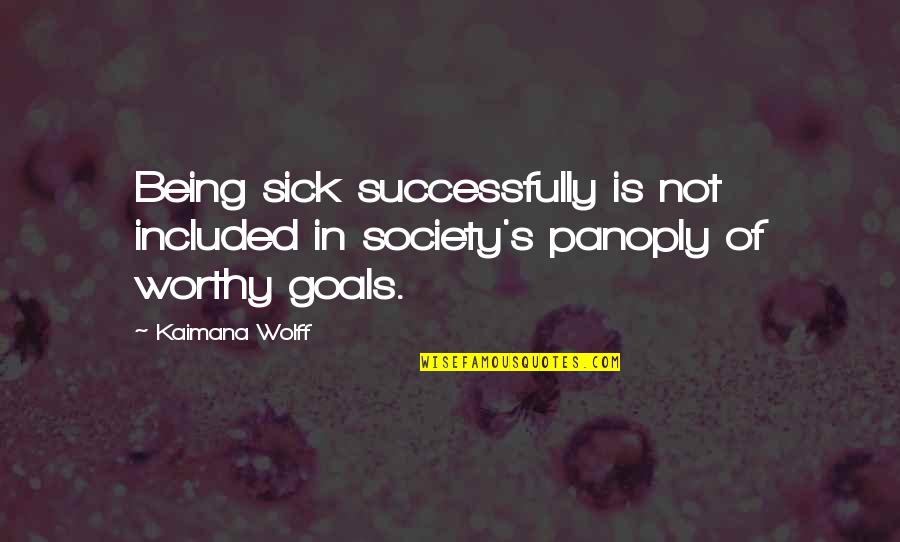 Christmas Time Motivational Quotes By Kaimana Wolff: Being sick successfully is not included in society's