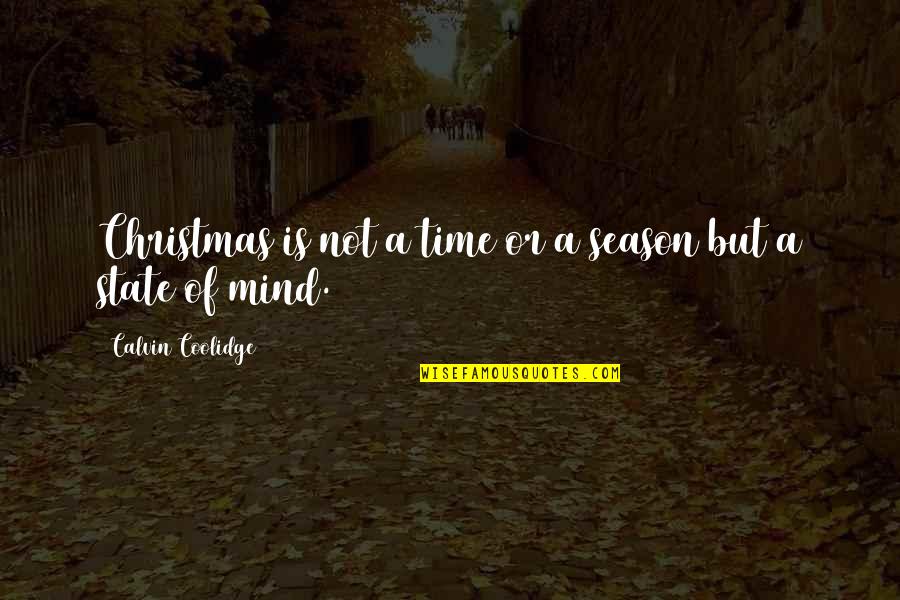 Christmas Time Quotes By Calvin Coolidge: Christmas is not a time or a season