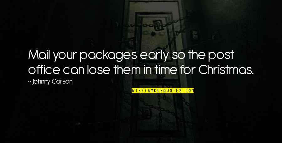 Christmas Time Quotes By Johnny Carson: Mail your packages early so the post office