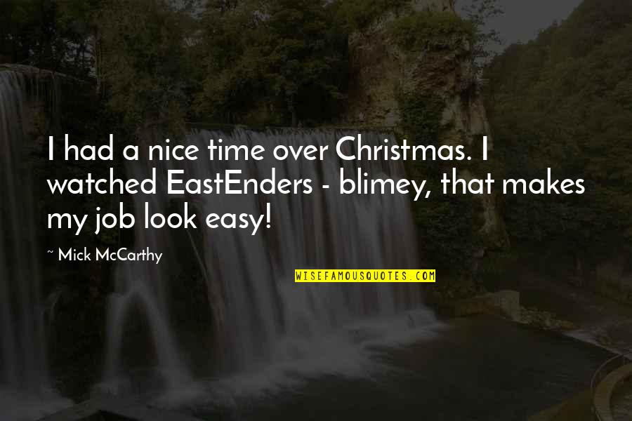 Christmas Time Quotes By Mick McCarthy: I had a nice time over Christmas. I