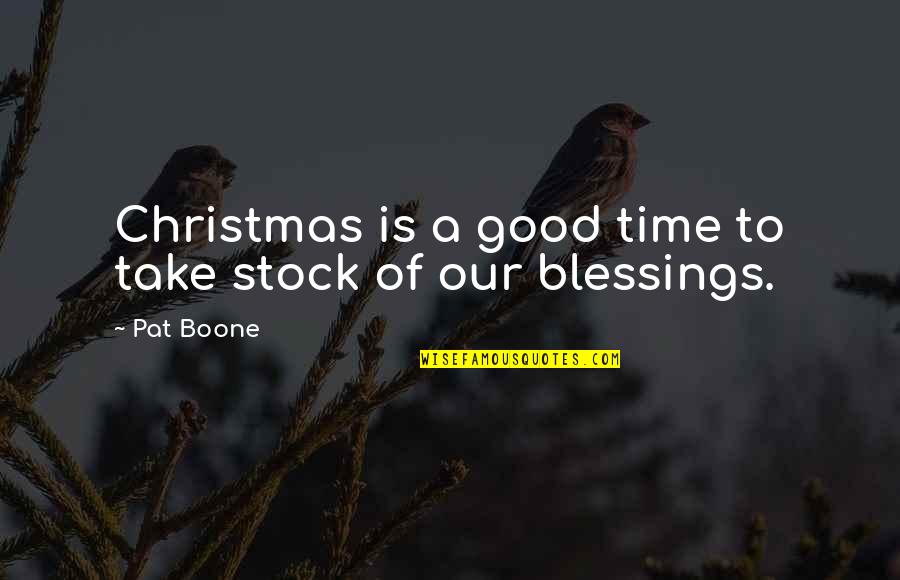 Christmas Time Quotes By Pat Boone: Christmas is a good time to take stock