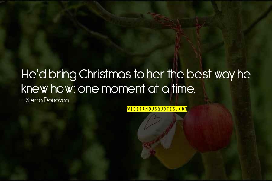 Christmas Time Quotes By Sierra Donovan: He'd bring Christmas to her the best way